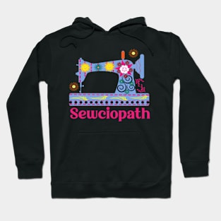 Sewciopath Sewing lover Sewer Quilter Quote Seamstress Hoodie